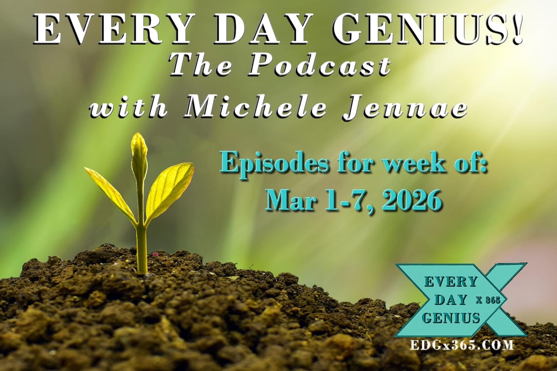 Every Day Genius: The Podcast Week of Mar 1-7, 2026