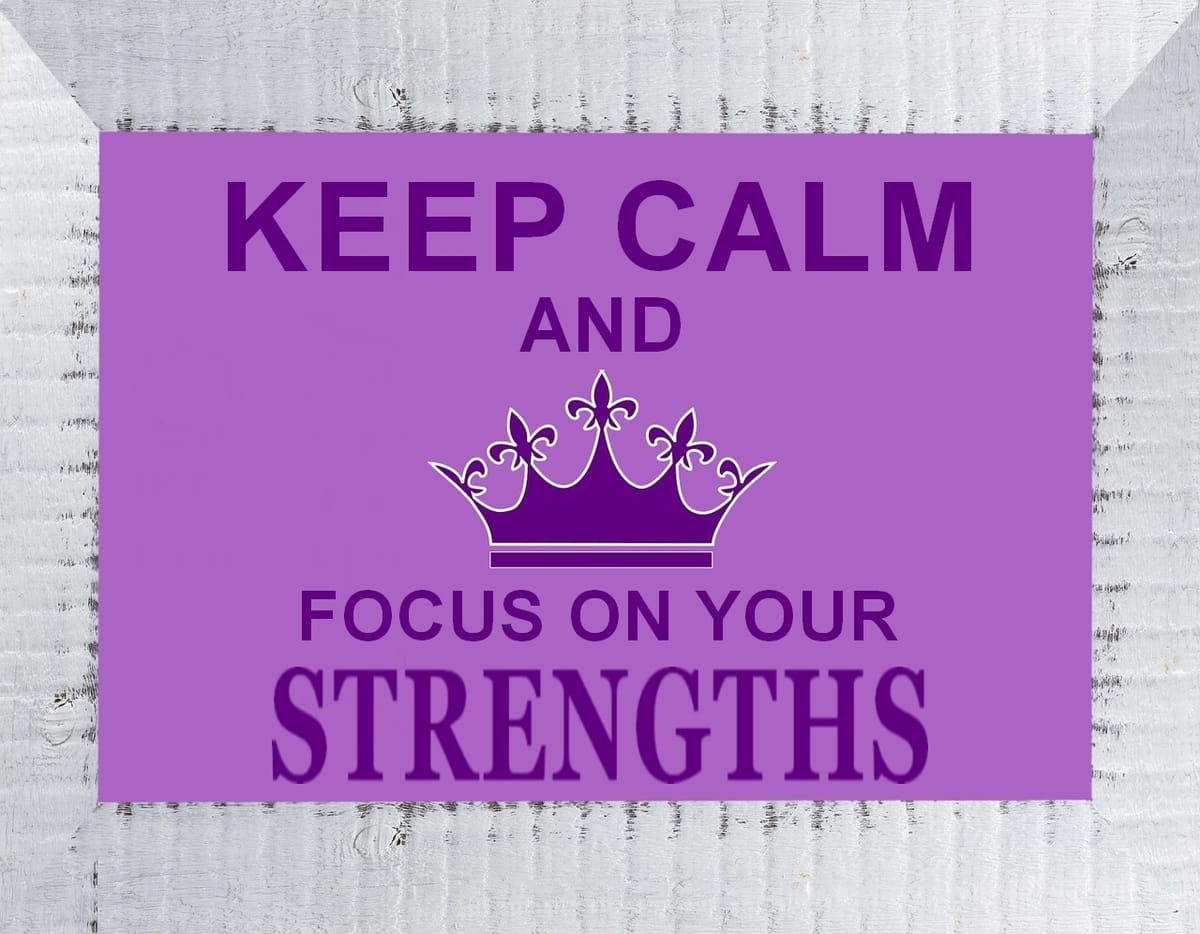 Keep Calm and Focus on Your Strengths