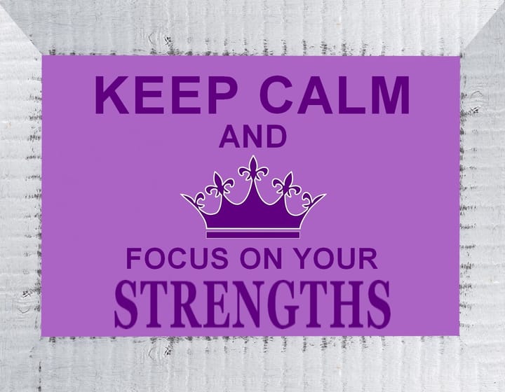 Keep Calm and Focus on Your Strengths